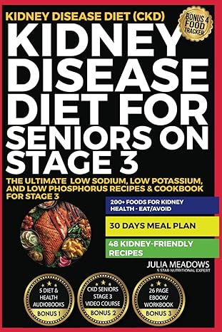 kidney disease diet for seniors on stage 3 the ultimate low sodium low potassium and low phosphorus recipes
