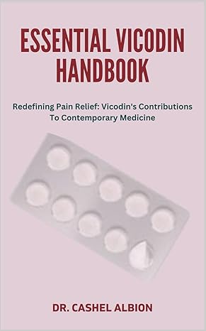 essential vicodin handbook redefining pain relief vicodins contributions to contemporary medicine 1st edition