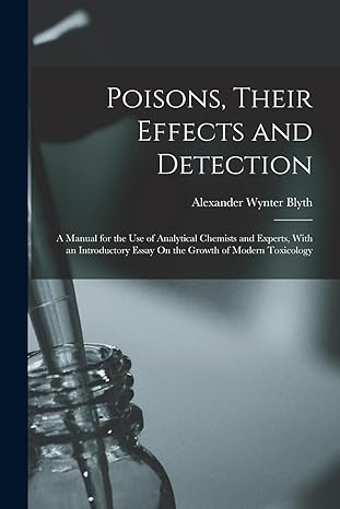 poisons their effects and detection a manual for the use of analytical chemists and experts with an