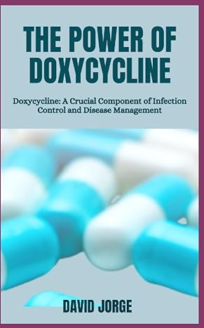 the power of doxycycline doxycycline a crucial component of infection control and disease management 1st