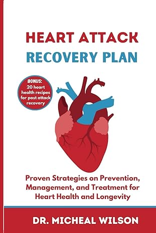 heart attack recovery plan proven strategies on prevention management and treatment for heart health and
