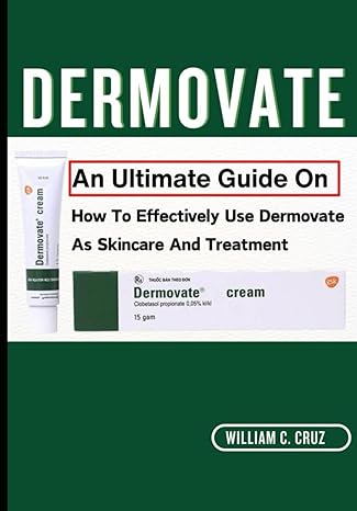 dermovate an ultimate guide on how to effectively use dermovate as skincare and treatment 1st edition william