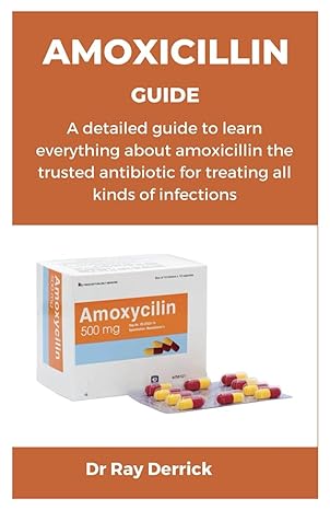 amoxicillin guide a detailed guide to learn everything about amoxicillin the trusted antibiotic for treating