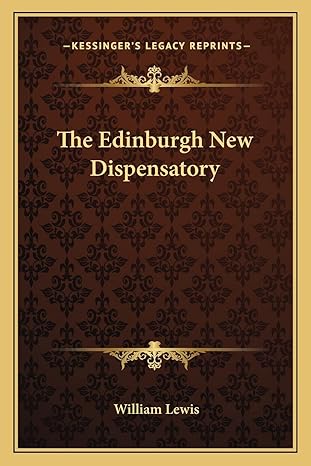 the edinburgh new dispensatory 1st edition william lewis 1163640328, 978-1163640326