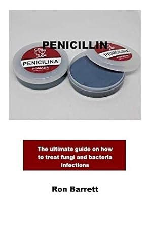 penicillin the ultimate guide on how to treat fungi and bacteria infections 1st edition ron barrett
