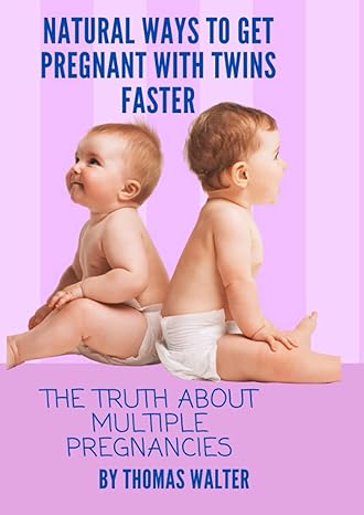 natural ways to get pregnant with twins the truth about multiple pregnancies and how to increase your chances