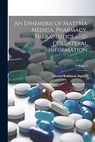 an ephemeris of materia medica pharmacy therapeutics and collateral information volume 2 1st edition edward