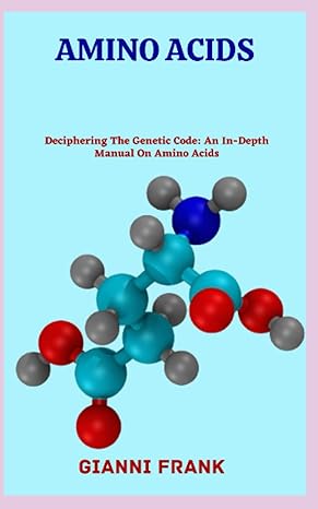 amino acids deciphering the genetic code an in depth manual on amino acids 1st edition gianni frank