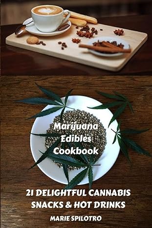 marijuana edibles cookbook 21 delightful snacks and hot drinks 1st edition marie spilotro 1839380292,