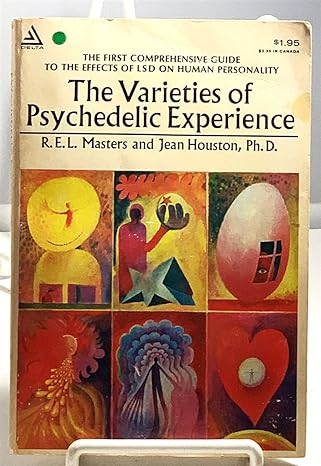 the varieties of psychedelic experience the first comprehensive guide to the effects of lsd on human