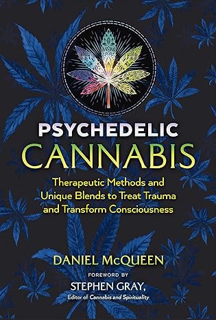 psychedelic cannabis therapeutic methods and unique blends to treat trauma and transform consciousness 2nd