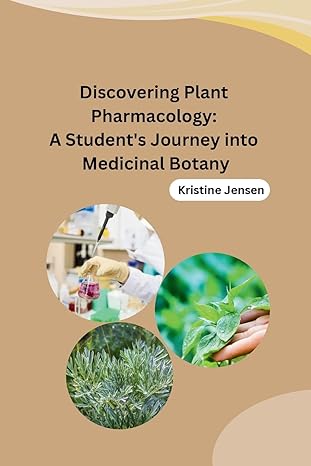 discovering plant pharmacology a students journey into medicinal botany 1st edition kristine jensen