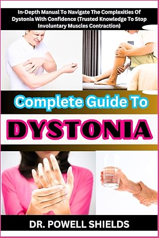 complete guide to dystonia in depth manual to navigate the complexities of dystonia with confidence 1st