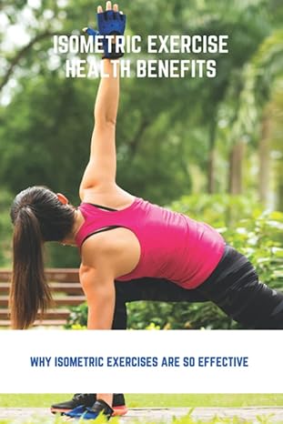 isometric exercise health benefits why isometric exercises are so effective 1st edition roman cote