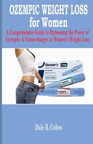 ozempic weight loss for women a comprehensive guide to harnessing the power of ozempic a game changer in