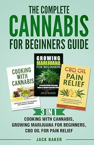 the complete cannabis for beginners guide 3 in 1 cooking with cannabis growing marijuana for beginners cbd