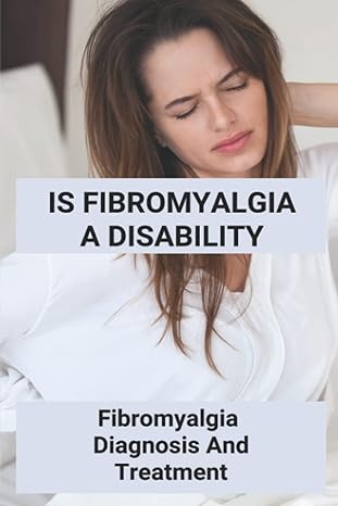 is fibromyalgia a disability fibromyalgia diagnosis and treatment 1st edition shandra quall b09pp2wcg6,