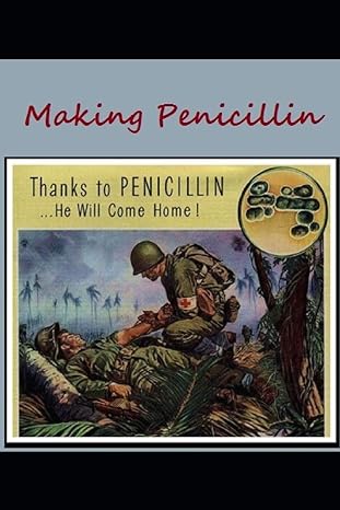 making penicillin thanks to penicillin he will come home 1st edition the national wwii museum 164354327x,