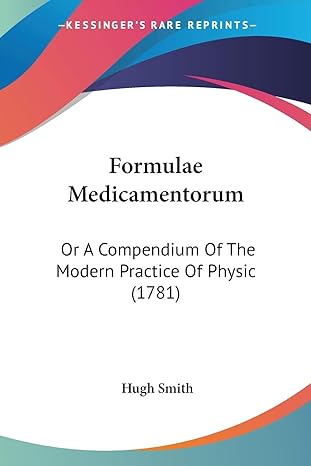 formulae medicamentorum or a compendium of the modern practice of physic 1st edition hugh smith 1120281989,