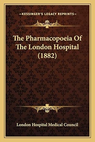 the pharmacopoeia of the london hospital 1st edition london hospital medical council 1165789779,