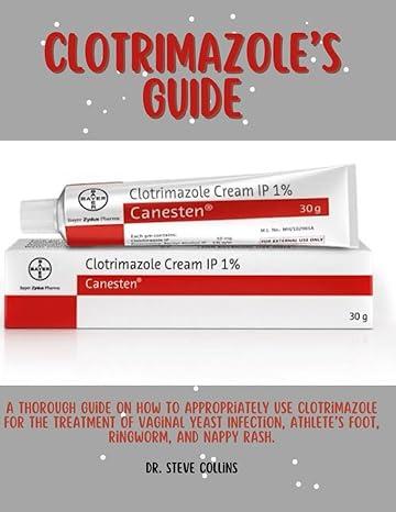 clotrimazole a thorough guide on how to appropriately use clotrimazole for the treatment of vaginal yeast