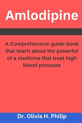 amlodipine a comprehensive guide book that teach about a powerful of a medicine that treat high blood
