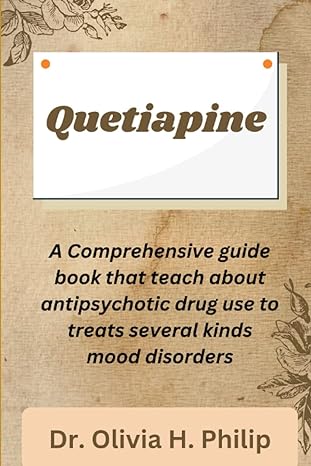 quetiapine a comprehensive guide book that teach about antipsychotic drug use to treats several kinds mood