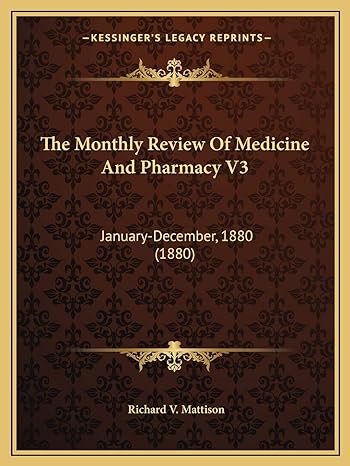 the monthly review of medicine and pharmacy v3 january december 1880 1st edition richard v mattison