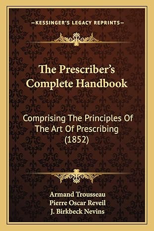 the prescribers complete handbook comprising the principles of the art of prescribing 1st edition armand