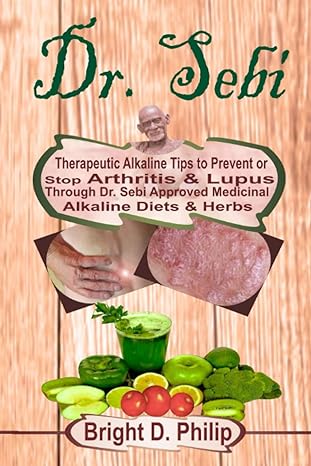 dr sebi therapeutic alkaline tips to prevent or stop arthritis and lupus through dr sebi approved medicinal