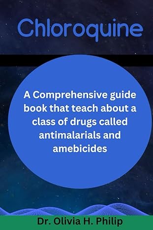 chloroquine a comprehensive guide book that teach about a class of drugs called antimalarials and amebicides