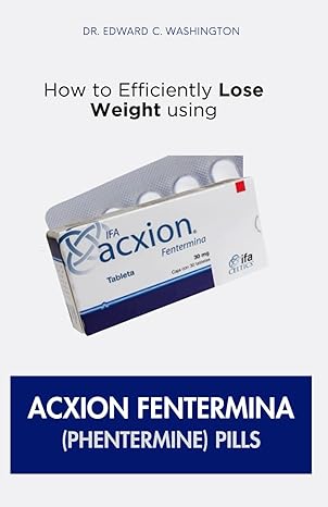 how to efficiently lose weight using acxion fentermina pills 1st edition dr edward c washington b0cccgpr1x,