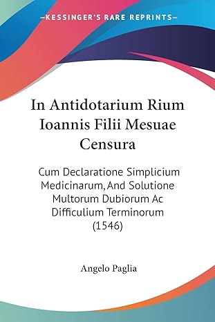 in antidotarium rium ioannis filii mesuae censura cum declaratione simplicium medicinarum and solutione