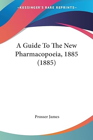 a guide to the new pharmacopoeia 1885 1st edition prosser james 1436730538, 978-1436730532