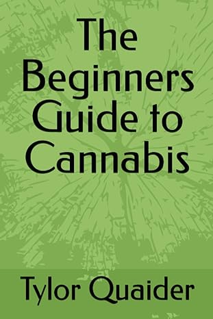 the beginners guide to cannabis 1st edition tylor quaider b0cccsb586, 979-8852924230