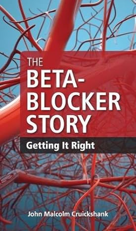 the beta blocker story getting it right 1st edition john malcolm cruickshank 1607952874, 978-1607952879