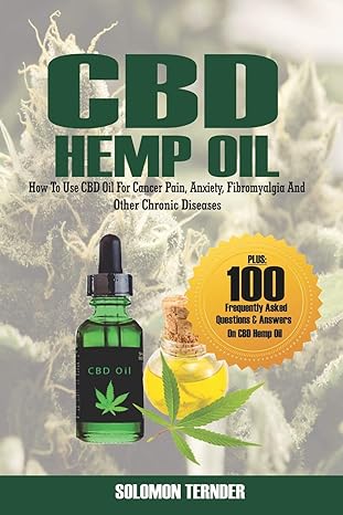 cbd hemp oil how to use cbd oil for cancer pain anxiety fibromyalgia and other chronic diseases 1st edition