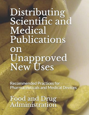 Distributing Scientific And Medical Publications On Unapproved New Uses Recommended Practices For Pharmaceuticals And Medical Devices