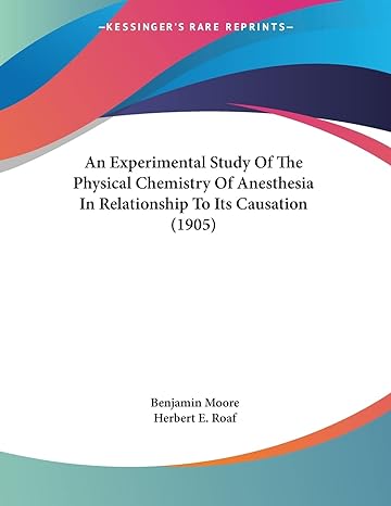 an experimental study of the physical chemistry of anesthesia in relationship to its causation 1st edition