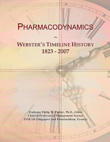 pharmacodynamics websters timeline history 1823 2007 1st edition icon group international 0546891527,