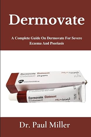 dermovate a complete guide on dermovate for severe eczema and psoriasis 1st edition dr paul miller