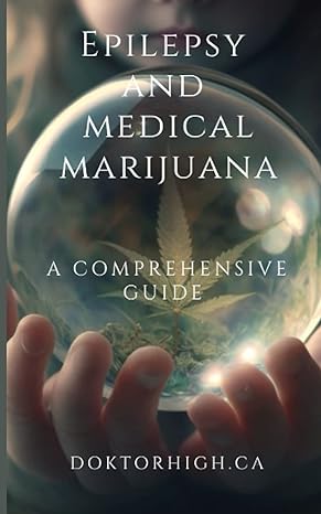 epilepsy and medical marijuana a comprehensive guide to medical cannabis 1st edition doktor high ca
