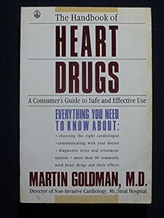 handbook of heart drugs a consumers guide to safe and effective use 1st edition martin e goldman 0805017216,