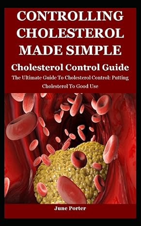 controlling cholesterol made simple the ultimate guide to cholesterol control putting cholesterol to good use