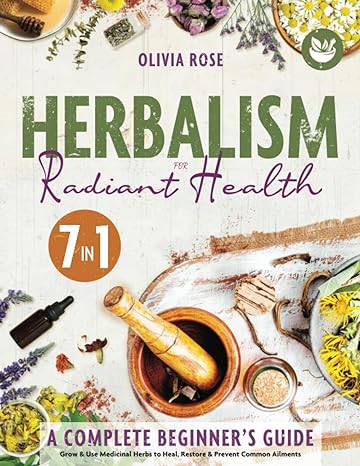 herbalism for radiant health a complete beginners guide to grow and use medicinal herbs herbal remedies
