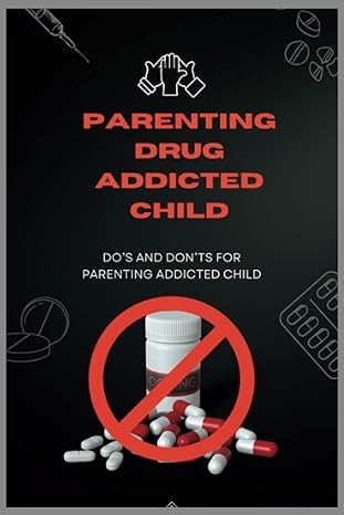 parenting drug addicted child dos and donts for parenting addicted child 1st edition josep ebuch b0bzflrr4c,