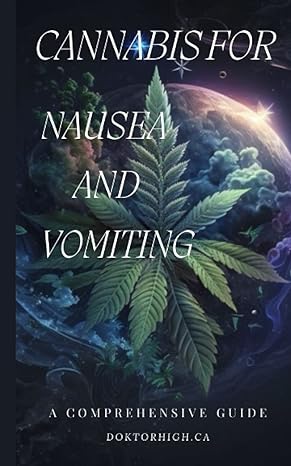 cannabis for nausea and vomiting a comprehensive guide to medical marijuana 1st edition doktor high ca