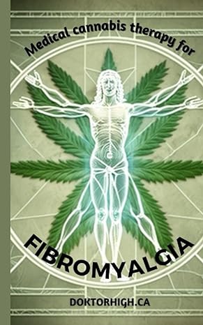 medical cannabis therapy for fibromyalgia a comprehensive guide to managing your symptoms 1st edition doktor