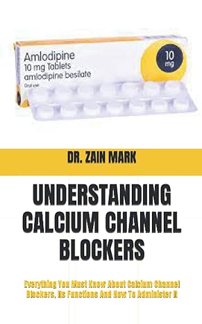understanding calcium channel blockers everything you must know about calcium channel blockers its functions