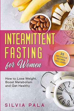 intermittent fasting for women how to lose weight boost metabolism and get healthy 1st edition silvia pala